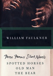 Three Famous Short Novels: Spotted Horses, Old Man, the Bear (William Faulkner)