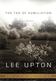 The Tao of Humiliation (Lee Upton)