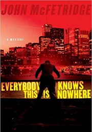 Everybody Knows This Is Nowhere (John McFetridge)
