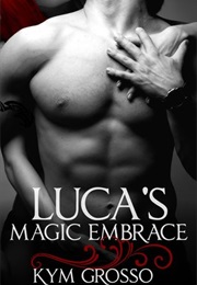 Luca's Magic Embrace (Kym Grosso)
