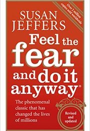 Feel the Fear and Do It Anyway (Susan Jeffers)
