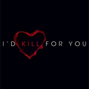 I'd Kill for You