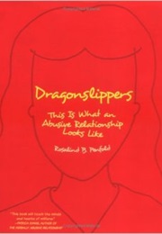 Dragonslippers: This Is What an Abusive Relationship Looks Like (Rosalind B. Penfold)