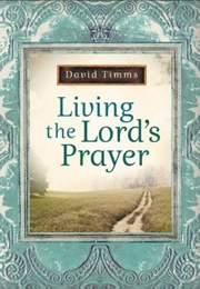 Living the Lord&#39;s Prayer (Timms, David)