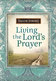 Living the Lord's Prayer (Timms, David)