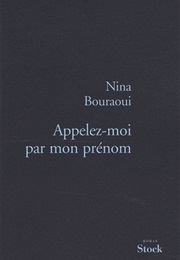 Appelez-Moi Par Mon Prénom (Nina Bouraoui)