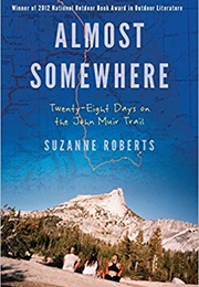 Almost Somewhere: Twenty-Eight Days on the John Muir Trail (Suzanne Roberts)