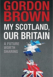 My Scotland, Our Britain: A Future Worth Sharing (Gordon Brown)