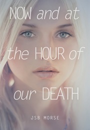 Now and at the Hour of Our Death (JSB Morse)