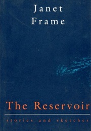 The Reservoir: Stories and Sketches (Janet Frame)