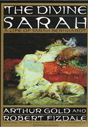 The Divine Sarah: A Life of Sarah Bernhardt (Arthur Gold)