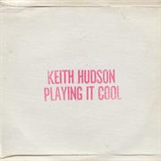 Keith Hudson - Playing It Cool & Playing It Right