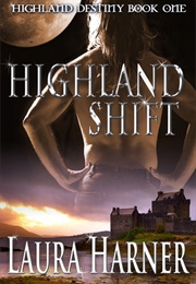 Highland Shift (Highland Destiny, #1) (Laura Harner)