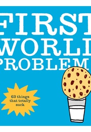 First World Problems: 63 Things That Totally Suck (Emex Ltd.)