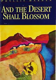 And the Desert Shall Blossom by Phyllis Barber