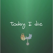Today I Die