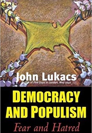 Democracy and Populism: Fear and Hatred (John Lukacs)