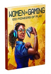 Women in Gaming: 100 Pioneers of Play (Maegan Marie)