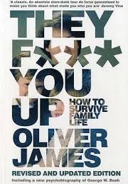 They Fuck You Up (Oliver James)