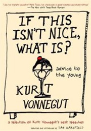 If This Isn&#39;t Nice, What Is? Advice for the Young (Kurt Vonnegut)