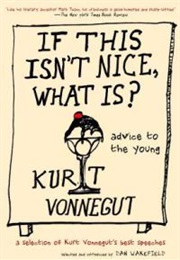 If This Isn't Nice, What Is? Advice for the Young (Kurt Vonnegut)