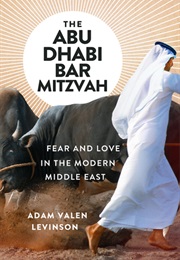 The Abu Dhabi Bar Mitzvah: Fear and Love in the Middle East (Adam Valen Levinson)