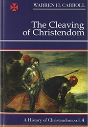 Christendom IV: The Cleaving of Christendom (Warren H. Carroll)