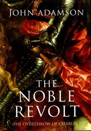 The Noble Revolt: The Overthrow of Charles I (John Adamson)
