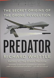 Predator: The Secret Origins of the Drone Revolution (Richard Whittle)