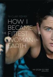 How I Became the Fittest Woman on Earth (Tia-Claire Toomey)