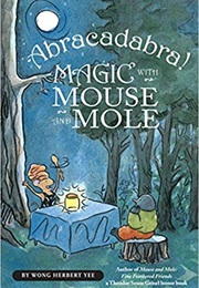 Abracadabra! Magic With Mouse and Mole (Wong Herbert Yee)