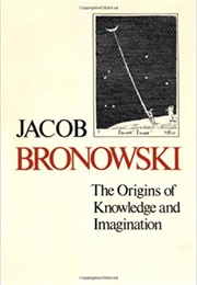 The Origins of Knowledge and Imagination (Jacob Bronowski)
