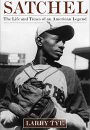 Satchel: The Life and Times of an American Legend (Larry Tye)