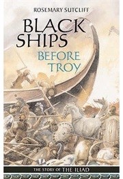 Black Ships Before Troy (Rosemary Sutcliff)
