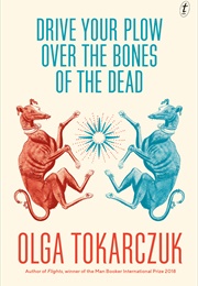 Drive Your Plow Over the Bones of the Dead (Olga Tokarczuk)