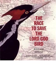 The Race to Save the Lord God Bird (Philip M. Hoose)