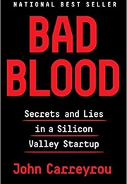 Bad Blood, Bad Blood, Book Secrets and Lies in a Silicon Valley Startup (John Carreyrou)