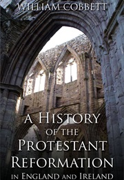 A History of the Protestant Reformation in England and Ireland (Cobbett)
