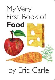 My Very First Book of Food (Eric Carle)