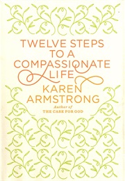 Twelve Steps to a Compassionate Life (Karen Armstrong)