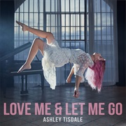 Love Me &amp; Let Me Go - Ashley Tisdale