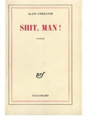 Shit, Man (Alain Chedanne)