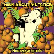 Think About Mutation - Housebastards