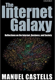 The Internet Galaxy: Reflections of the Internet, Business & Society (Manuel Castells)