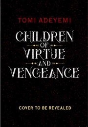 Children of Virtue and Vengeance (Tomi Adeyemi)