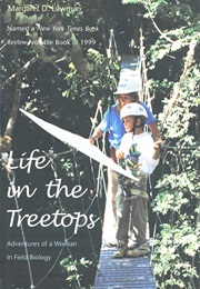 Life in the Treetops: Adventures of a Woman in Field Biology (Margaret D. Lowman)