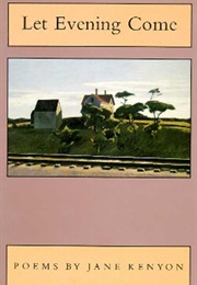 Let Evening Come (Kenyon, Jane)