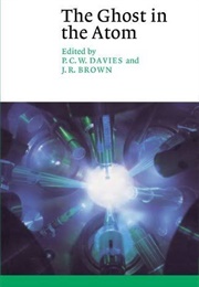 The Ghost in the Atom (PCW Davies and JR Brown)