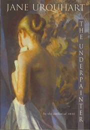 The Underpainter (Jane Urquhart)