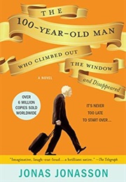 The Hundred-Year-Old Man Who Climbed Out of the Window and Disappeared (Jonas Jonasson)